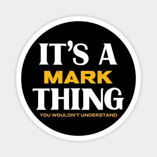 It's a Mark Thing You Wouldn't Understand Magnet